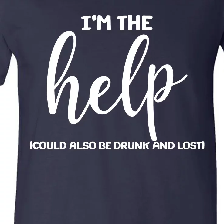 I'm the Help Could Also Be Drunk & Lost Matching V-Neck T-Shirt