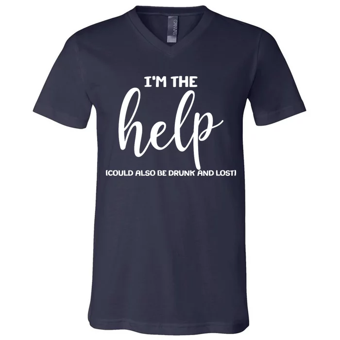 I'm the Help Could Also Be Drunk & Lost Matching V-Neck T-Shirt