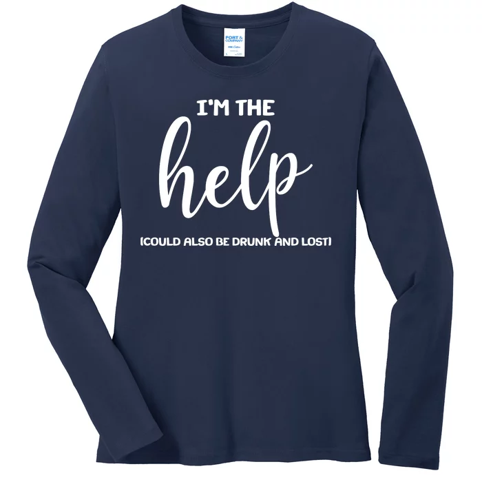 I'm the Help Could Also Be Drunk & Lost Matching Ladies Long Sleeve Shirt