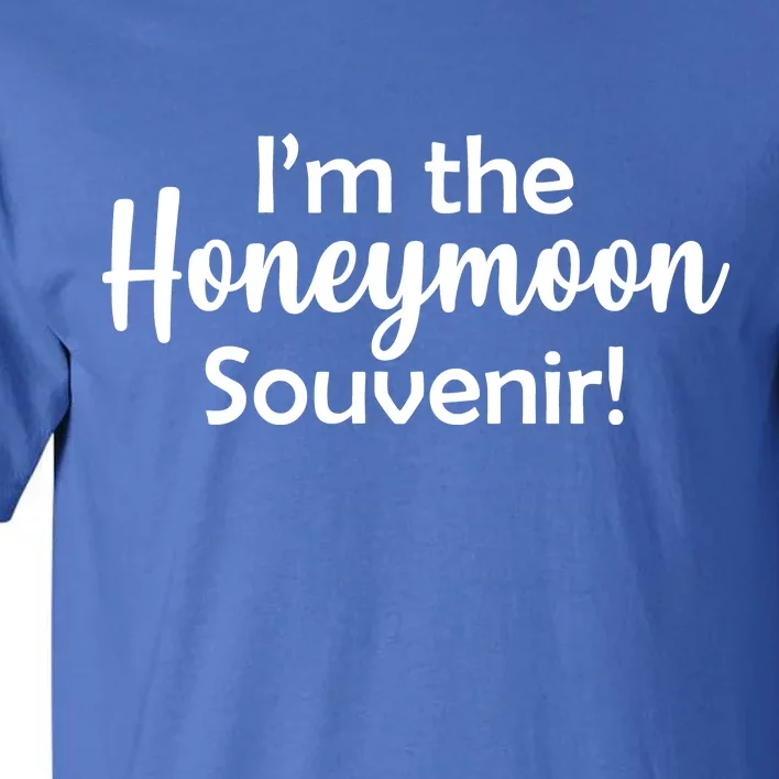 I'm The Honeymoon Souvenir Tall T-Shirt