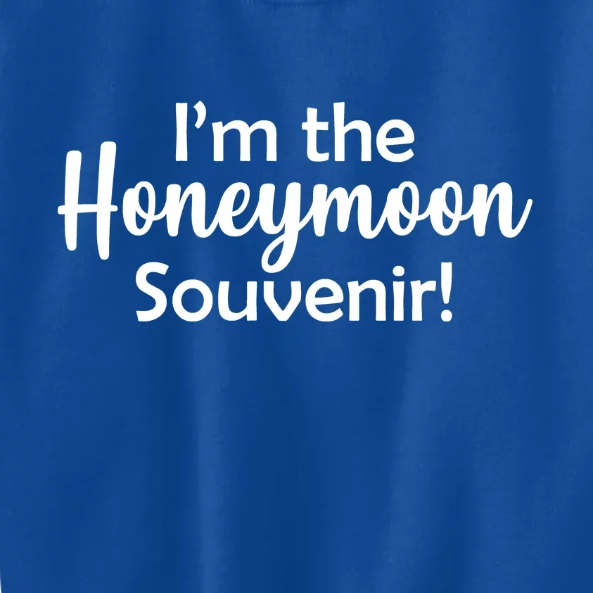 I'm The Honeymoon Souvenir Kids Sweatshirt