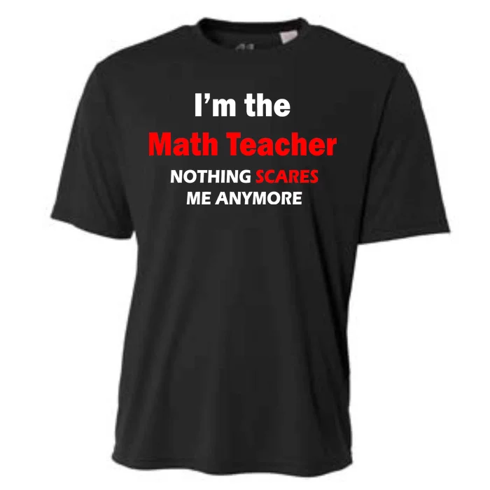 I'm the Math Teacher Nothing Scares Me Anymore Cooling Performance Crew T-Shirt