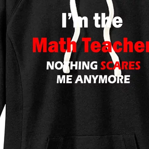 I'm the Math Teacher Nothing Scares Me Anymore Women's Fleece Hoodie