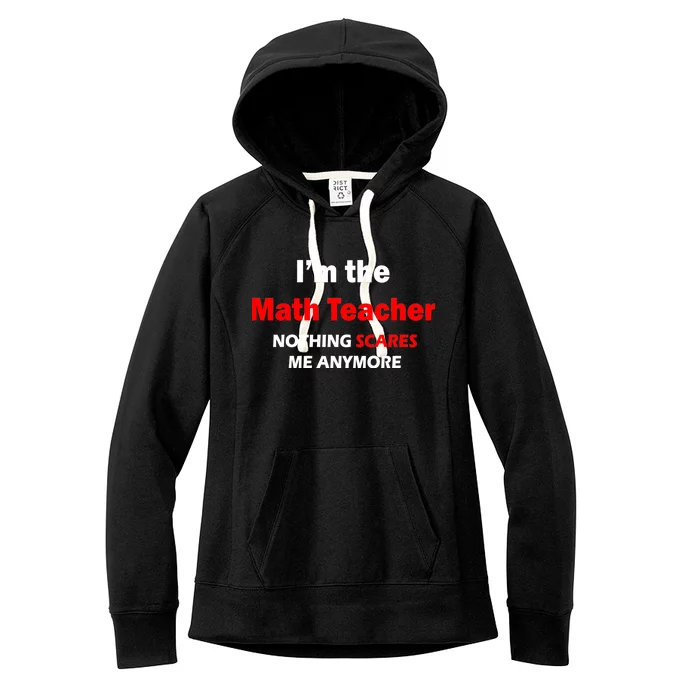 I'm the Math Teacher Nothing Scares Me Anymore Women's Fleece Hoodie