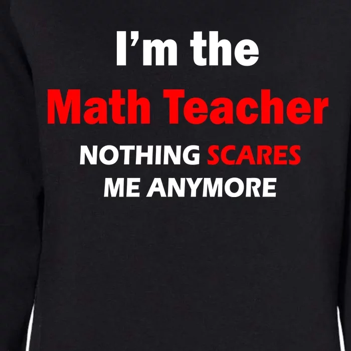 I'm the Math Teacher Nothing Scares Me Anymore Womens California Wash Sweatshirt