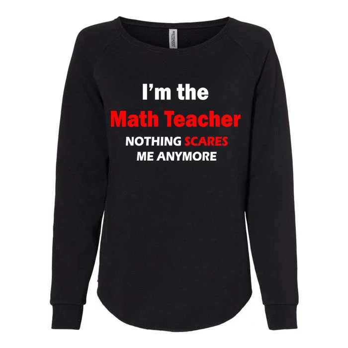 I'm the Math Teacher Nothing Scares Me Anymore Womens California Wash Sweatshirt