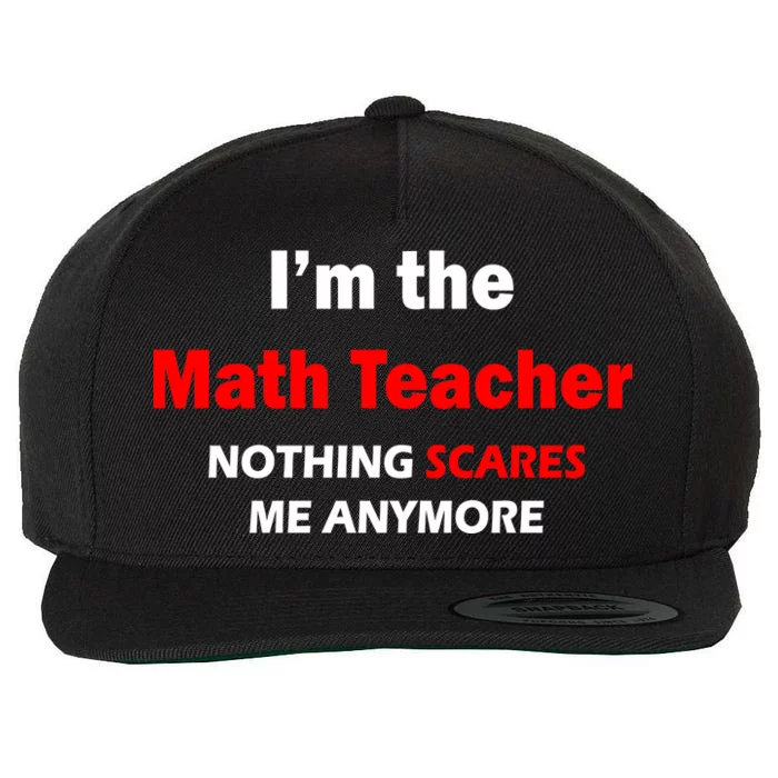 I'm the Math Teacher Nothing Scares Me Anymore Wool Snapback Cap