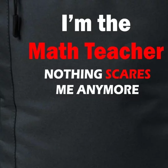 I'm the Math Teacher Nothing Scares Me Anymore Daily Commute Backpack