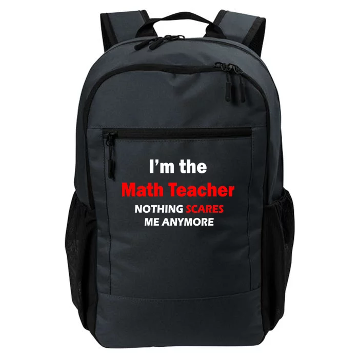 I'm the Math Teacher Nothing Scares Me Anymore Daily Commute Backpack