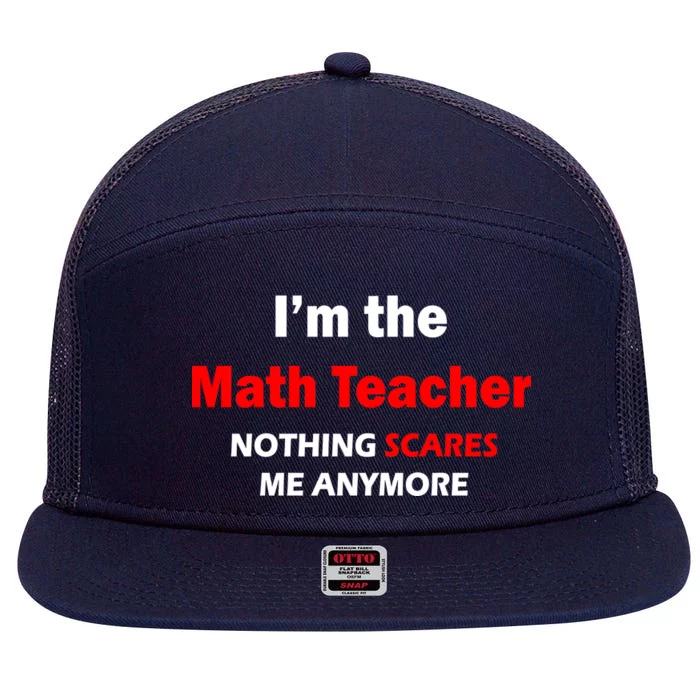 I'm the Math Teacher Nothing Scares Me Anymore 7 Panel Mesh Trucker Snapback Hat