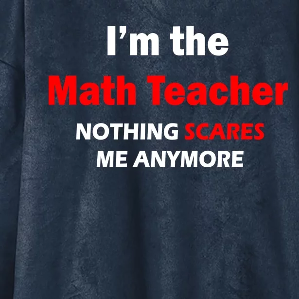 I'm the Math Teacher Nothing Scares Me Anymore Hooded Wearable Blanket