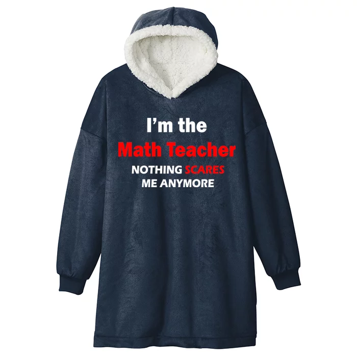 I'm the Math Teacher Nothing Scares Me Anymore Hooded Wearable Blanket