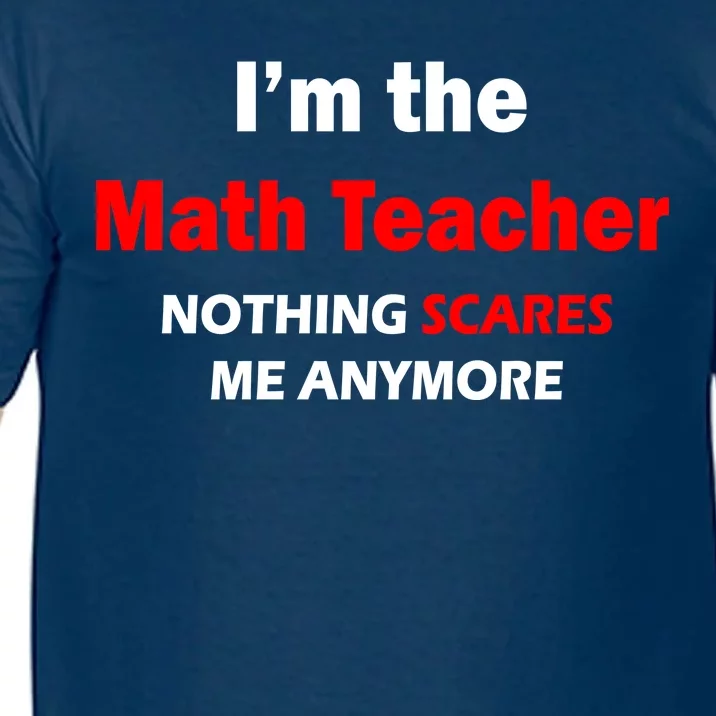 I'm the Math Teacher Nothing Scares Me Anymore Comfort Colors T-Shirt