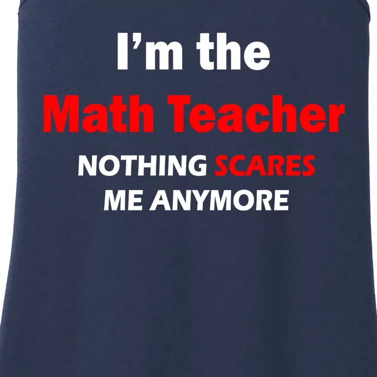 I'm the Math Teacher Nothing Scares Me Anymore Ladies Essential Tank