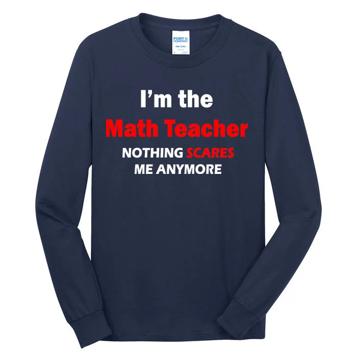 I'm the Math Teacher Nothing Scares Me Anymore Tall Long Sleeve T-Shirt