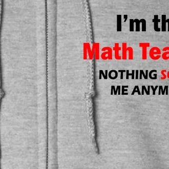 I'm the Math Teacher Nothing Scares Me Anymore Full Zip Hoodie