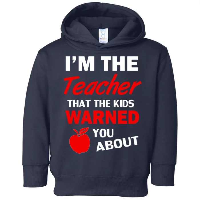 I'm The Teacher Kids Warned You About Toddler Hoodie