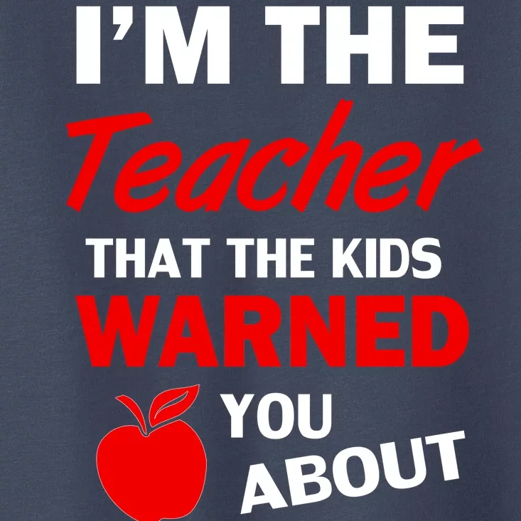 I'm The Teacher Kids Warned You About Toddler T-Shirt