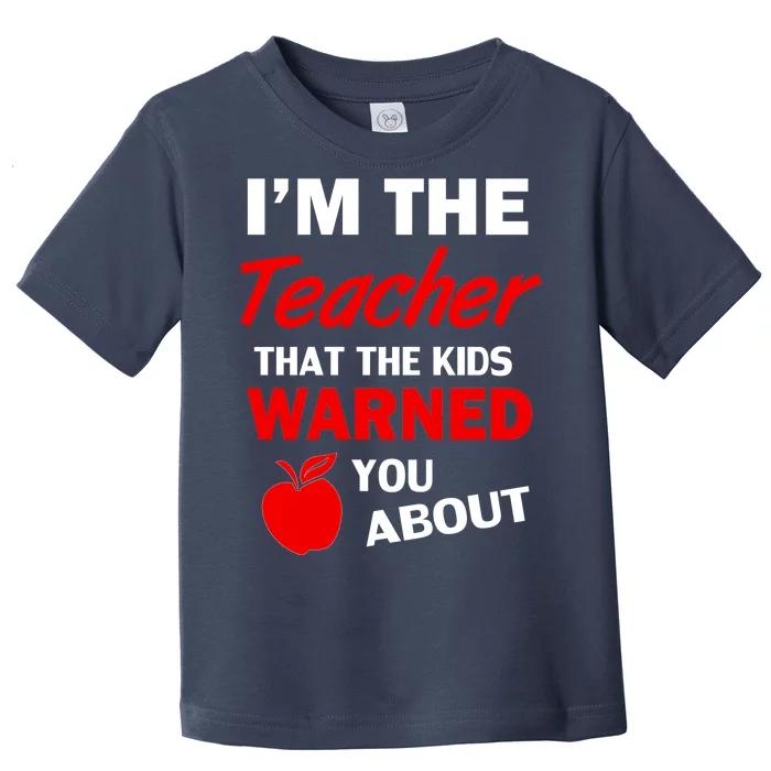 I'm The Teacher Kids Warned You About Toddler T-Shirt