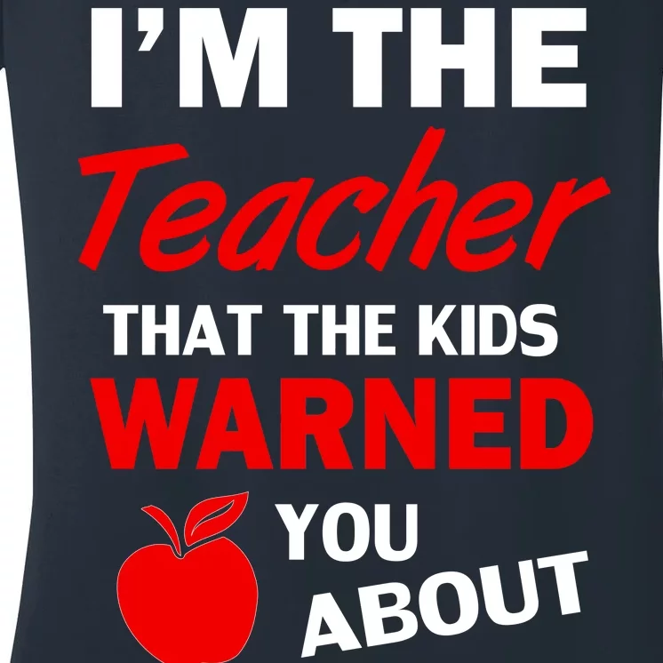 I'm The Teacher Kids Warned You About Women's V-Neck T-Shirt