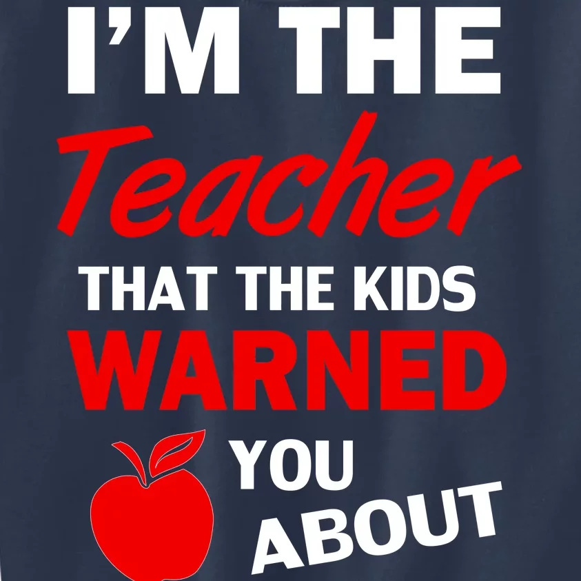 I'm The Teacher Kids Warned You About Kids Sweatshirt