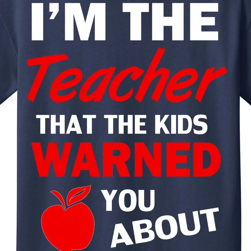 I'm The Teacher Kids Warned You About Kids T-Shirt