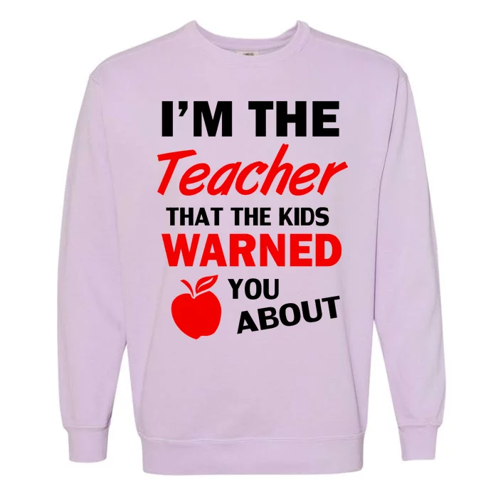 I'm The Teacher Kids Warned You About Garment-Dyed Sweatshirt