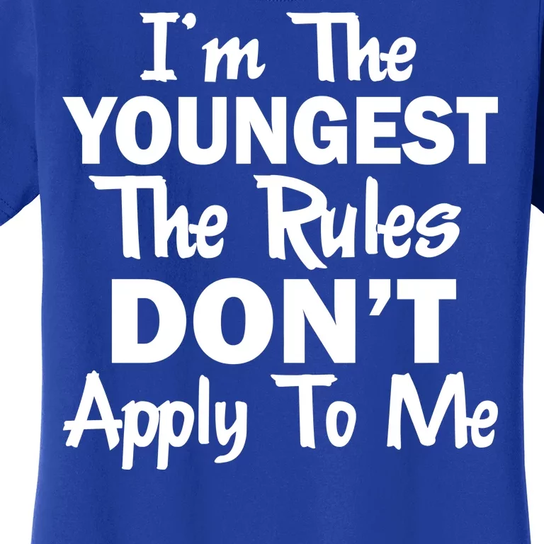 I'm the Youngest the Rules Don't Apply To Me Funny Women's T-Shirt