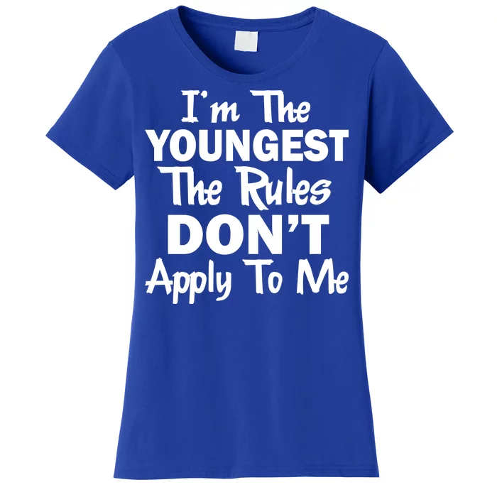 I'm the Youngest the Rules Don't Apply To Me Funny Women's T-Shirt