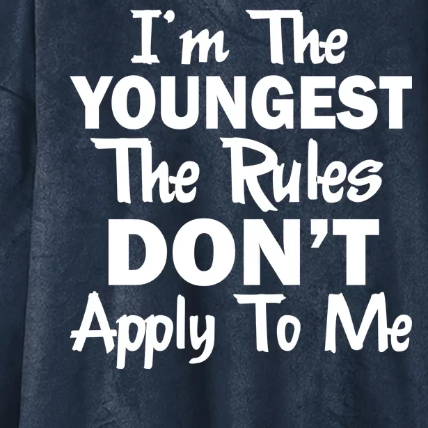 I'm the Youngest the Rules Don't Apply To Me Funny Hooded Wearable Blanket