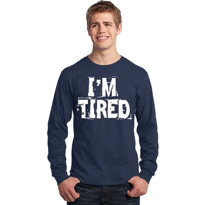 I'm Tired Tall Long Sleeve T-Shirt