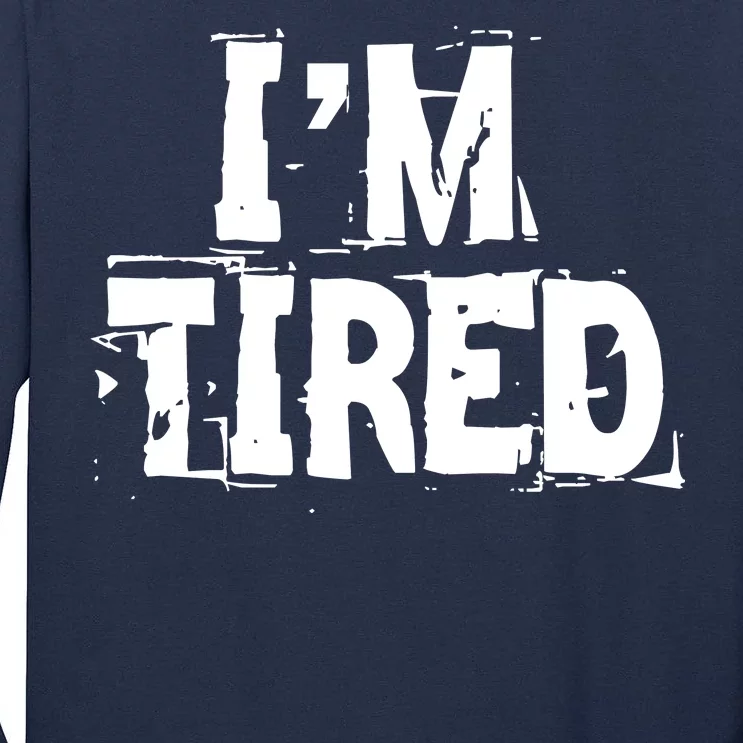 I'm Tired Tall Long Sleeve T-Shirt