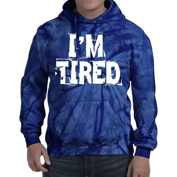 I'm Tired Tie Dye Hoodie