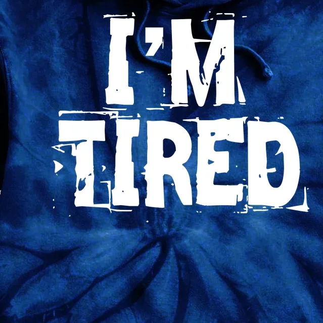 I'm Tired Tie Dye Hoodie