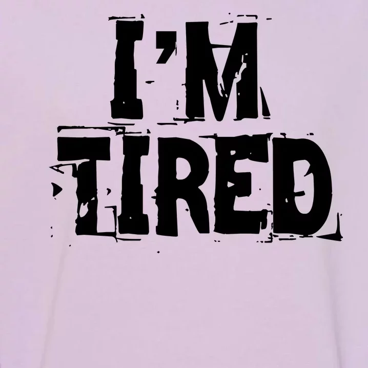 I'm Tired Garment-Dyed Sweatshirt