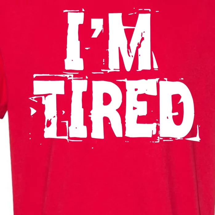 I'm Tired Garment-Dyed Heavyweight T-Shirt