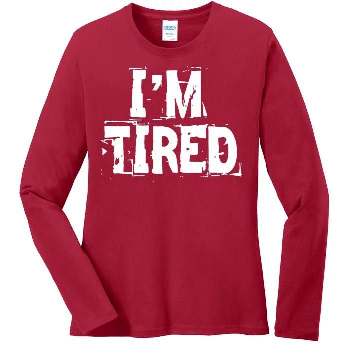 I'm Tired Ladies Long Sleeve Shirt