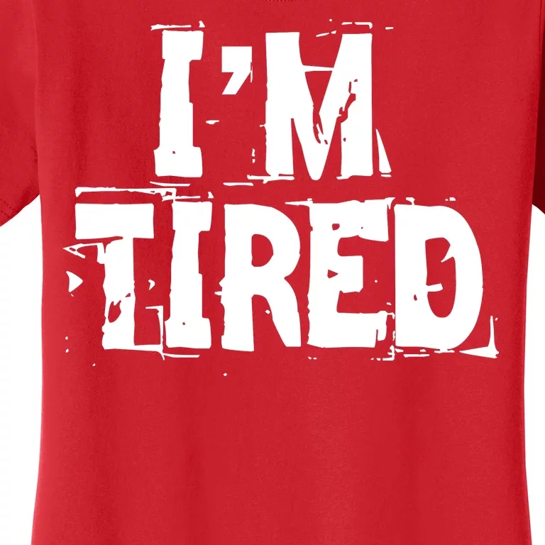 I'm Tired Women's T-Shirt