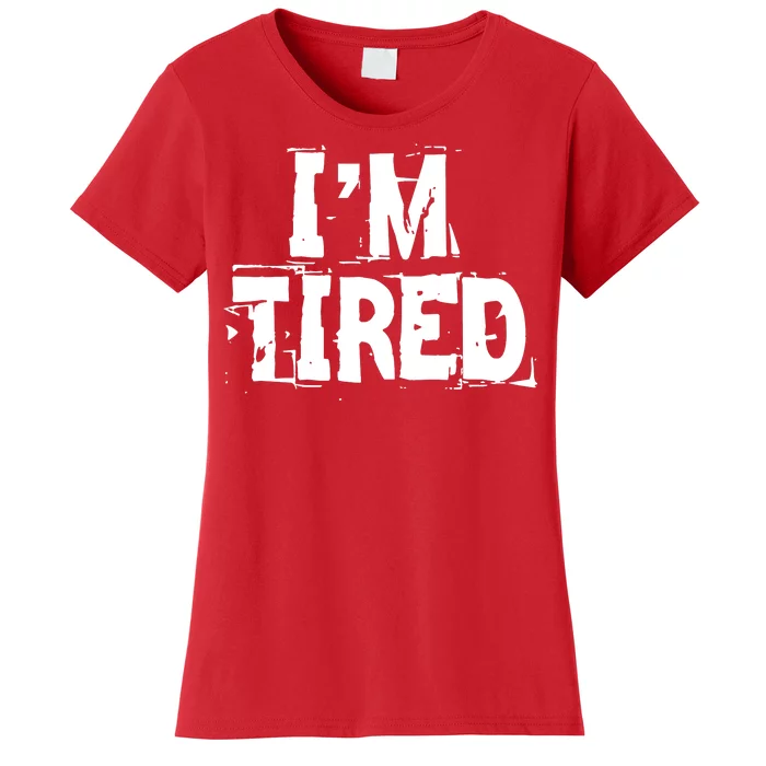 I'm Tired Women's T-Shirt