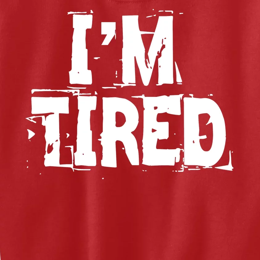 I'm Tired Kids Sweatshirt