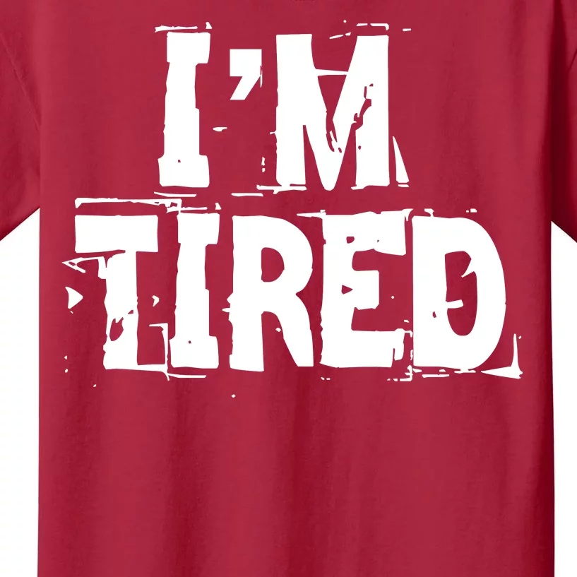 I'm Tired Kids T-Shirt