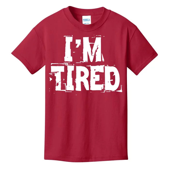 I'm Tired Kids T-Shirt