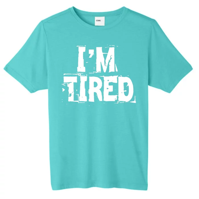 I'm Tired ChromaSoft Performance T-Shirt