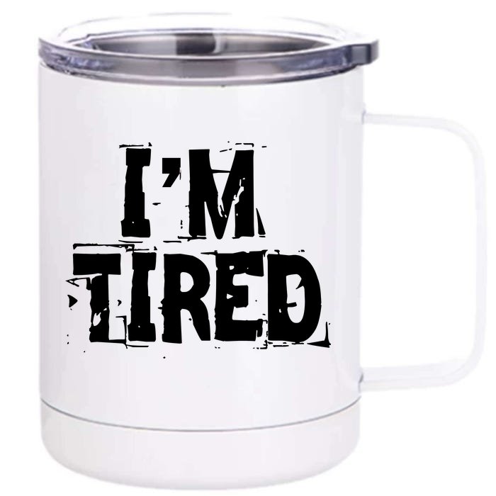 I'm Tired Front & Back 12oz Stainless Steel Tumbler Cup