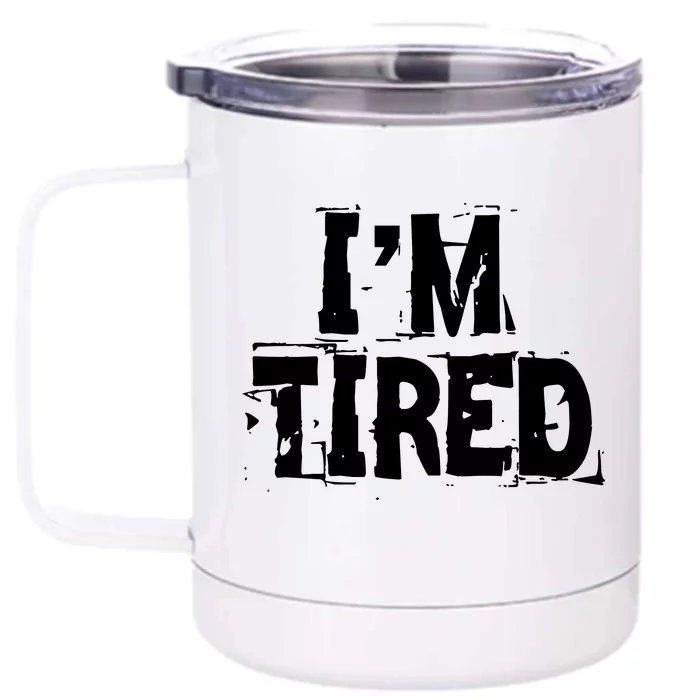 I'm Tired Front & Back 12oz Stainless Steel Tumbler Cup