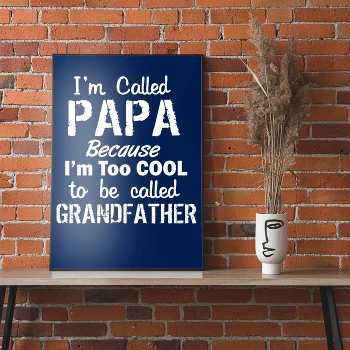 I'm Too Cool To Be Called Grandfather Papa Poster