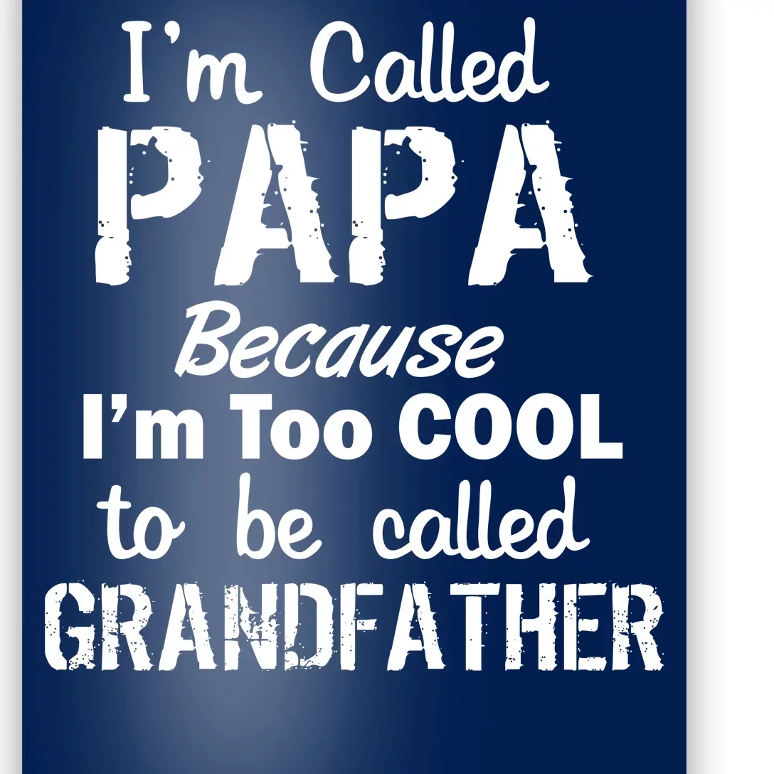 I'm Too Cool To Be Called Grandfather Papa Poster