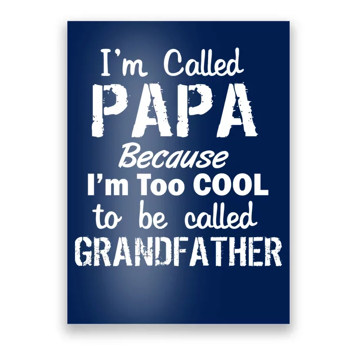 I'm Too Cool To Be Called Grandfather Papa Poster