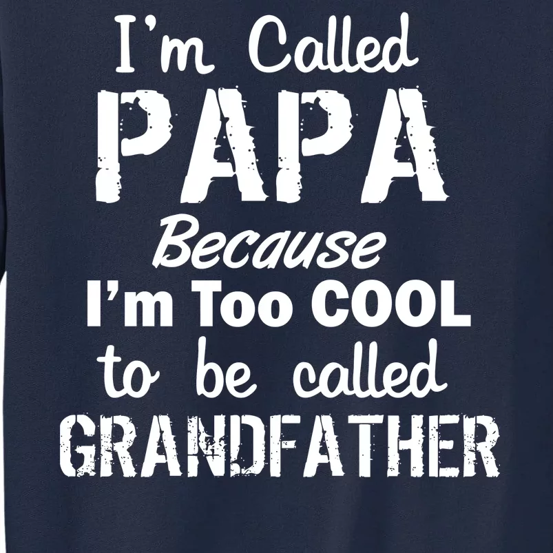 I'm Too Cool To Be Called Grandfather Papa Tall Sweatshirt