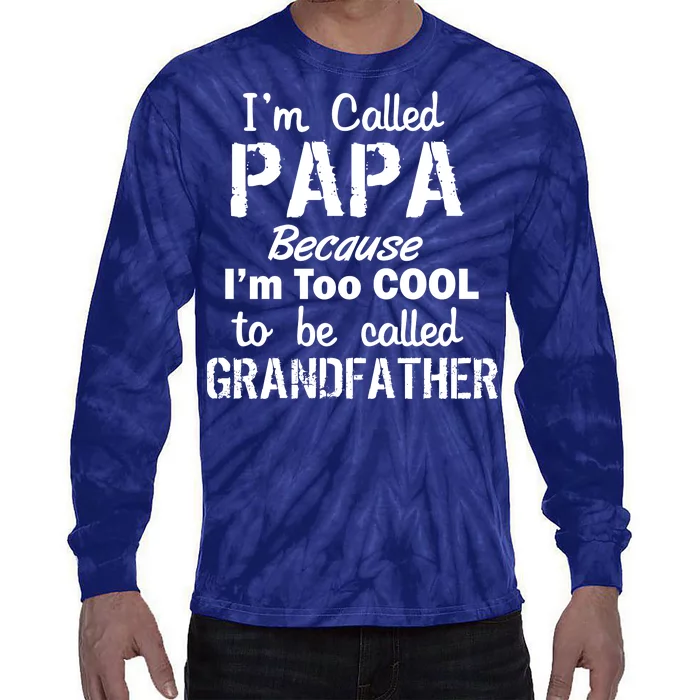 I'm Too Cool To Be Called Grandfather Papa Tie-Dye Long Sleeve Shirt